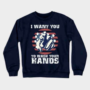 I Want You To Wash Your Hands Crewneck Sweatshirt